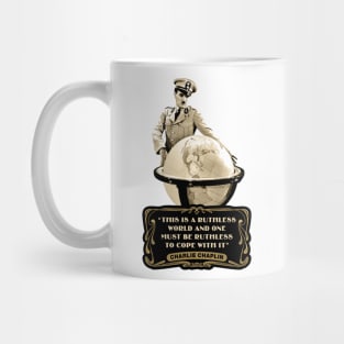 Charlie Chaplin Quotes: "This Is A Ruthless World And One Must Be Ruthless To Cope With It" Mug